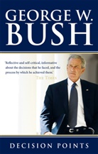 George W Bush, George W. Bush - Decision Points