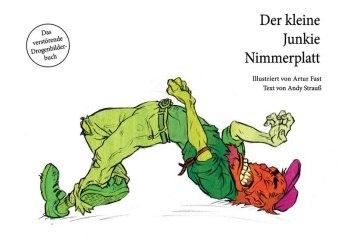 Fast, Straus, Andy Strauß, Artur Fast - Der kleine Junkie Nimmerplatt Das verstörende Drogenbilderbuch