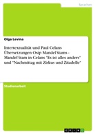 Olga Levina - Intertextualität und Paul Celans Übersetzungen Osip Mandel'stams - Mandel'stam in Celans "Es ist alles anders" und "Nachmittag mit Zirkus und Zitadelle"