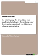 Dagmar Bierbrauer - Die Übertragung der Grundsätze zum Ausgleich ehebedingter Zuwendungen auf den Vermögensausgleich von faktischen Lebensgemeinschaften