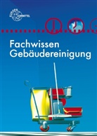 Matthias Böhme, Peter Grüning, Eberhard Ladner, Claudia Liersch, Claudia Pfaller, Angelika Scholz... - Fachwissen Gebäudereinigung