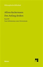 Alfons Reckermann - Den Anfang denken. Die Philosophie der Antike in Texten und Darstellung. Band III. Bd.3