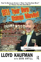 Sara Antill, Antill Sara, Lloyd Kaufman, Lloyd (Lloyd Kaufman is one of the very few genuine auteur filmmakers. He is president of Troma Entertainment and IFTA (Independent Film &amp; Television Alliance).) Kaufman, Lloyd Antill Kaufman, Kaufman Lloyd - Sell Your Own Damn Movie!