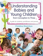 Christine Macintyre, Christine (Moray House School of Educat Macintyre, Christine (Moray House School of Education Macintyre - Understanding Babies and Young Children From Conception to Three