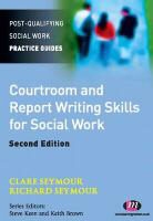 Claire Seymour, Clare Seymour, Clare (Anglia Ruskin University Seymour, Clare Seymour Seymour, Richard Seymour, Richard B Seymour... - Courtroom and Report Writing Skills for Social Workers