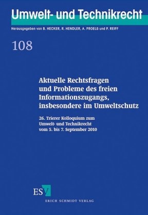 Bernd Hecker, Reinhard Hendler, Reinhar Hendler (Prof. Dr.), Alexander Proelß, Proelss (Prof. Dr.) - Aktuelle Rechtsfragen und Probleme des freien Informationszugangs, insbesondere im Umweltschutz 26. Trierer Kolloquium zum Umwelt- und Technikrecht vom 5. bis 7. September 2010