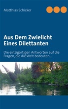 Matthias Schicker - Aus Dem Zwielicht Eines Dilettanten