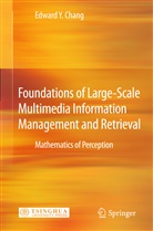 Edward Y Chang, Edward Y. Chang - Foundations of Large-Scale Multimedia Information Management and Retrieval