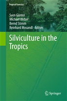 Sven Günter, Reinhard Mosandl, Bernd Stimm, Bernd Stimm et al, Michae Weber, Michael Weber - Silviculture in the Tropics