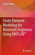 Oluleke Oluwole - Finite Element Modeling for Materials Engineers Using MATLAB®