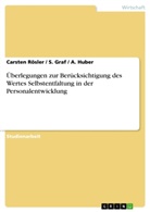 Graf, S Graf, S. Graf, Huber, A Huber, A. Huber... - Überlegungen zur Berücksichtigung des Wertes Selbstentfaltung in der Personalentwicklung
