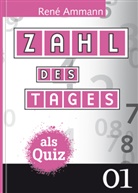 Rene Ammann, René Ammann, Réne Ammann - Zahl des Tages als Quiz. Bd.1