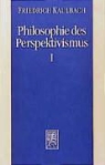 Friedrich Kaulbach - Philosophie des Perspektivismus, 2 Bde. Kt - Tl.1: Wahrheit und Perspektive bei Kant, Hegel und Nietzsche