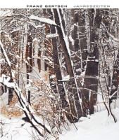 Franz Gertsch, Tobia Bezzola, Sandra Haldi - Franz Gertsch - Jahreszeiten - Werke 1983 bis 2011. Vorwort: Christoph Becker