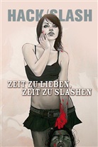 Tim Seeley, Stefano Caselli, Kevin Mellon, Emily Stone - HACK/SLASH - Bd.6: HACK/SLASH - Zeit zu lieben, Zeit zu slashen