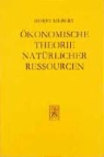 Horst Siebert - Ökonomische Theorie natürlicher Ressourcen