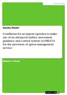 Sascha Hissler - Conditions for an airport operator to make use of an advanced surface movement guidance and control system (A-SMGCS) for the provision of apron management service