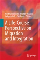 Can Aybek, Helga De Valk, Helga de Valk et al, Helga DeValk, Helga de Valk, Michae Windzio... - A Life-Course Perspective on Migration and Integration