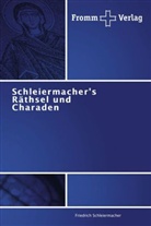 Friedrich Schleiermacher, Friedrich D. E. Schleiermacher, Friedrich Daniel Ernst Schleiermacher - Schleiermacher's Räthsel und Charaden
