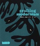 Glenn Adamson, Donald Albrecht, Elissa Auther, Museum of Arts and Design, Jeannine Falino, Museum of Arts and Design... - Crafting Modernism