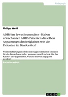 Philipp Weiß - ADHS im Erwachsenenalter - Haben erwachsenen ADHS Patienten dieselben Anpassungsschwierigkeiten wie die Patienten im Kindesalter?
