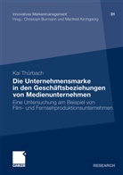 Kai Thürbach - Die Unternehmensmarke in den Geschäftsbeziehungen von Medienunternehmen