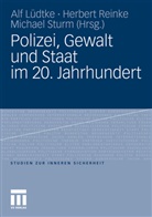 Alf Lüdtke, Herber Reinke, Herbert Reinke, Michael Sturm - Polizei, Gewalt und Staat im 20. Jahrhundert