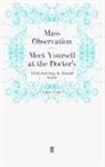 Mass Observation, Mas Observation, Mass Observation - Meet Yourself at the Doctor's