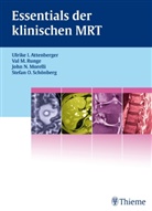 Ulrike Attenberger, Ulrike I. Attenberger, Val Runge, Val M Runge, Val M. Runge, Stef Schönberg... - Essentials der klinischen MRT