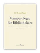 Eric W Steinhauer, Eric W. Steinhauer, Tobia Wimbauer, Tobias Wimbauer - Vampyrologie für Bibliothekare