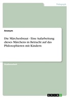 Anonym, Anonymous, Frieda von Meding, Frieda von Meding - Die Märchenbraut - Eine Aufarbeitung dieses Märchens in Betracht auf das Philosophieren mit Kindern