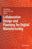 Andrew Y. Ch. Nee, Andrew Yeh Ching Nee, Lihu Wang, Lihui Wang, Yeh Ching Nee, Yeh Ching Nee - Collaborative Design and Planning for Digital Manufacturing