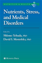 I Mostofsky, I Mostofsky, David I. Mostofsky, Shlom Yehuda, Shlomo Yehuda - Nutrients, Stress and Medical Disorders