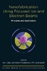 Stanislav Moshkalev, Phillip Russell, Ivo Utke, Ivo (EDT)/ Moshkalev Utke, Ivo; Moshkalev Utke, Stanislav Moshkalev... - Nanofabrication Using Focused Ion and Electron Beams