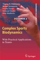 Milorad Djukic, Swett Djukic, Swetta Djukic, Tijana Ivancevic, Tijana T Ivancevic, Tijana T. Ivancevic... - Complex Sports Biodynamics