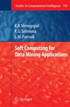 L M Patnaik, L. M. Patnaik, K Srinivasa, K G Srinivasa, K. G Srinivasa, K. G. Srinivasa... - Soft Computing for Data Mining Applications