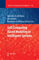 Valentina E. Balas, Valentina Emilia Balas, Jáno Fodor, János Fodor, Annamária R Várkonyi-Kóczy, Annamária R. Várkonyi-Kóczy - Soft Computing Based Modeling in Intelligent Systems