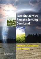 Gerrit de Leeuw, Alexander Kokhanovsky, Alexander A Kokhanovsky, Alexander A. Kokhanovsky - Satellite Aerosol Remote Sensing Over Land