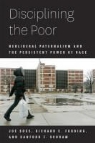 Richard C. Fording, Richard C. Schram Fording, Sanford F. Schram, Joe Soss, Joe Fording Soss, Joe/ Fording Soss... - Disciplining the Poor