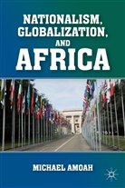 M Amoah, M. Amoah, Michael Amoah, Amoah Michael - Nationalism, Globalization, and Africa