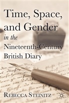 R Steinitz, R. Steinitz, Rebecca Steinitz, STEINITZ REBECCA - Time, Space, and Gender in the Nineteenth-Century British Diary