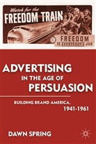 D Spring, D. Spring, Dawn Spring, SPRING DAWN - Advertising in the Age of Persuasion