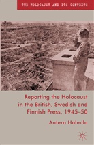 A Holmila, A. Holmila, Antero Holmila, HOLMILA ANTERO - Reporting the Holocaust in the British, Swedish and Finnish Press,