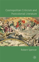 R Spencer, R. Spencer, Robert Spencer, Spencer Robert - Cosmopolitan Criticism and Postcolonial Literature