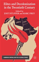 Jost Dulffer, Jost Frey Dulffer, Jos Dülffer, Jost Dülffer, DULFFER JOST FREY MARC, Marc Frey... - Elites and Decolonization in the Twentieth Century