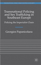 G. Papanicolaou, Georgios Papanicolaou, Papanicolaou Georgios - Transnational Policing and Sex Trafficking in Southeast Europe