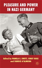 Pamela E. (Mcmaster University Swett, SWETT PAMELA E MCMASTER UNIVERS, F. D. Almeida, F. d’Almeida, F Dalmeida, Fabrice Dalmeida... - Pleasure and Power in Nazi Germany