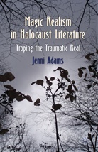 J Adams, J. Adams, Jenni Adams, ADAMS JENNI - Magic Realism in Holocaust Literature