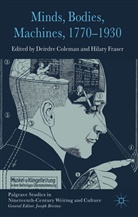 Deirdre Fraser Coleman, COLEMAN DEIRDRE FRASER HILARY, Coleman, D Coleman, D. Coleman, Deirdre Coleman... - Minds, Bodies, Machines, 1770-1930