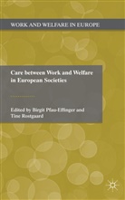 PFAU EFFINGER BIRGIT ROSTGAARD T, Pfau-Effinger, B Pfau-Effinger, B. Pfau-Effinger, Birgit Pfau-Effinger, Rostgaard... - Care Between Work and Welfare in European Societies